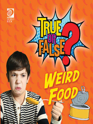 cover image of True or False? Weird Foods